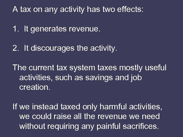 A tax on any activity has two effects: 1. It generates revenue. 2. It