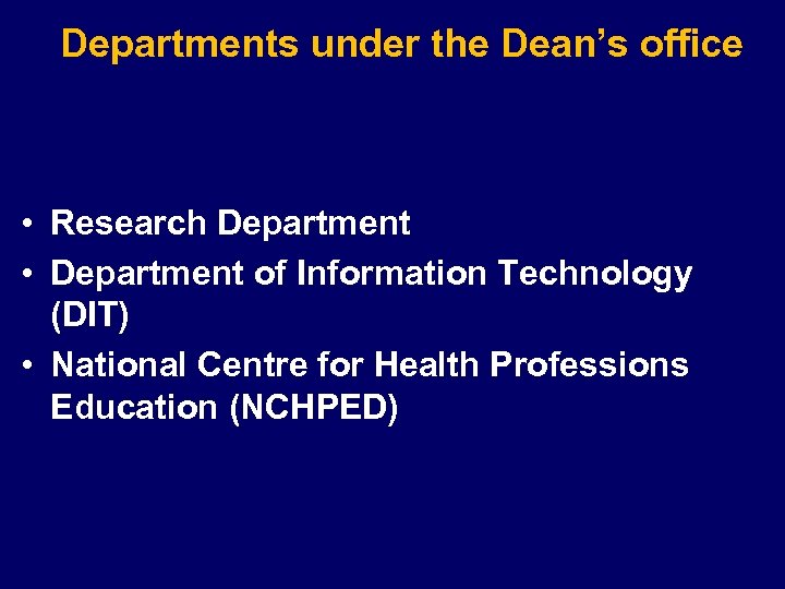 Departments under the Dean’s office • Research Department • Department of Information Technology (DIT)