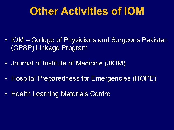 Other Activities of IOM • IOM – College of Physicians and Surgeons Pakistan (CPSP)