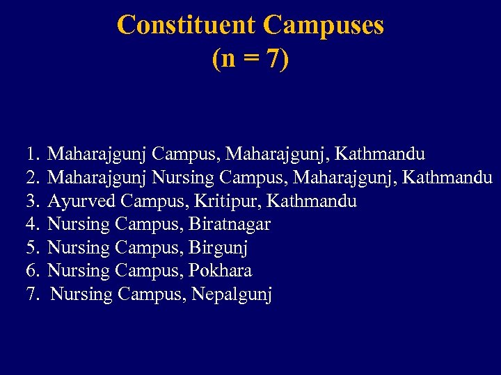 Constituent Campuses (n = 7) 1. 2. 3. 4. 5. 6. 7. Maharajgunj Campus,