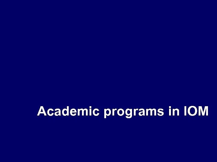 Academic programs in IOM 