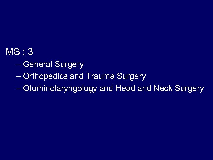 MS : 3 – General Surgery – Orthopedics and Trauma Surgery – Otorhinolaryngology and