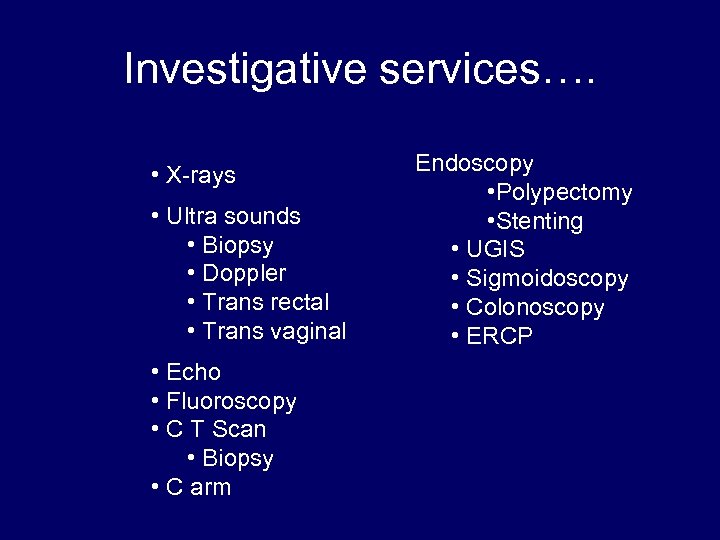 Investigative services…. • X-rays • Ultra sounds • Biopsy • Doppler • Trans rectal