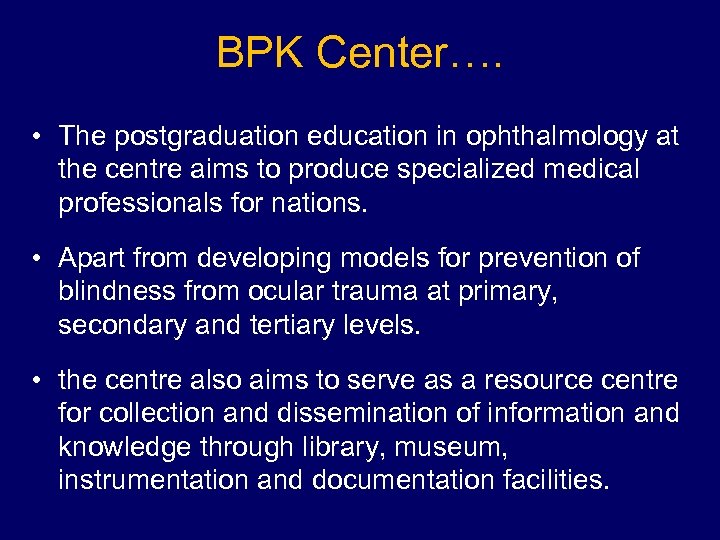 BPK Center…. • The postgraduation education in ophthalmology at the centre aims to produce