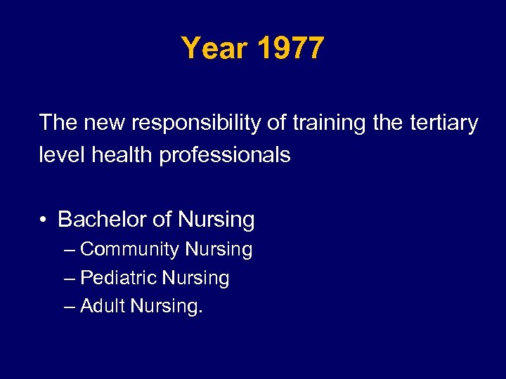 Year 1977 The new responsibility of training the tertiary level health professionals • Bachelor