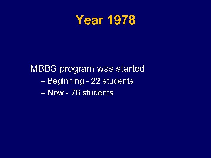 Year 1978 MBBS program was started – Beginning - 22 students – Now -