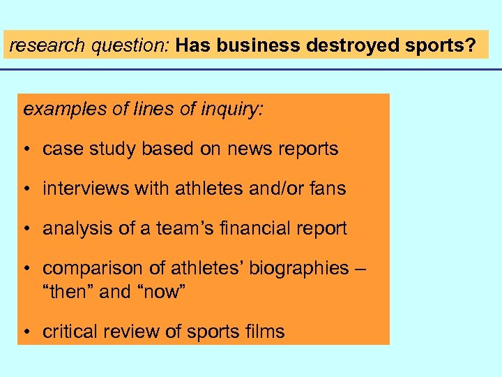 research question: Has business destroyed sports? examples of lines of inquiry: How would you