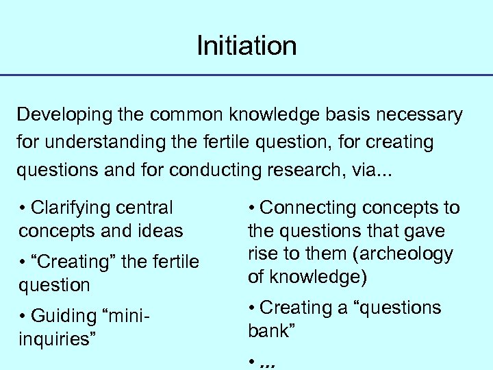 Initiation Developing the common knowledge basis necessary for understanding the fertile question, for creating