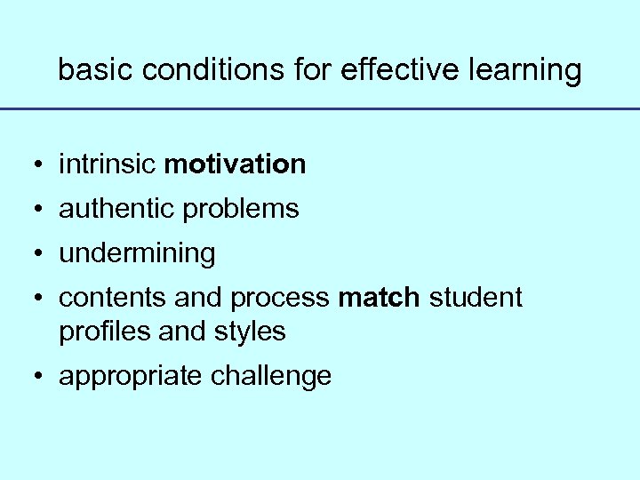 basic conditions for effective learning • intrinsic motivation • authentic problems • undermining •
