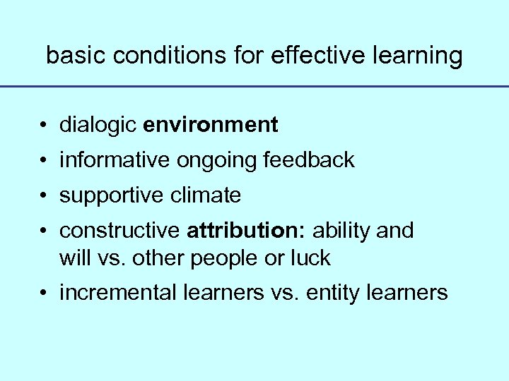 basic conditions for effective learning • dialogic environment • informative ongoing feedback • supportive