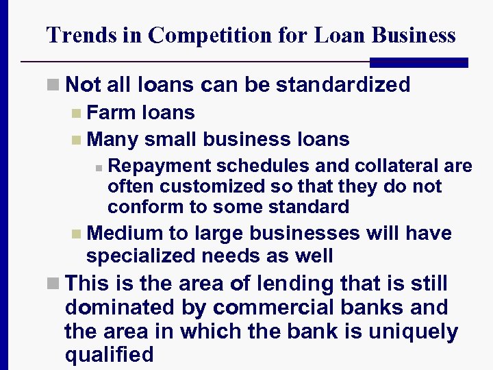 Trends in Competition for Loan Business n Not all loans can be standardized n