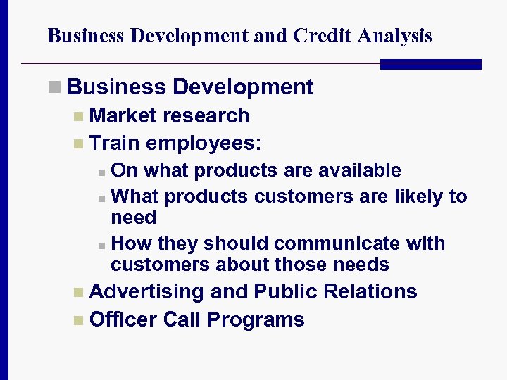 Business Development and Credit Analysis n Business Development n Market research n Train employees: