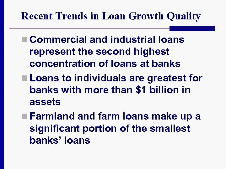 Recent Trends in Loan Growth Quality n Commercial and industrial loans represent the second