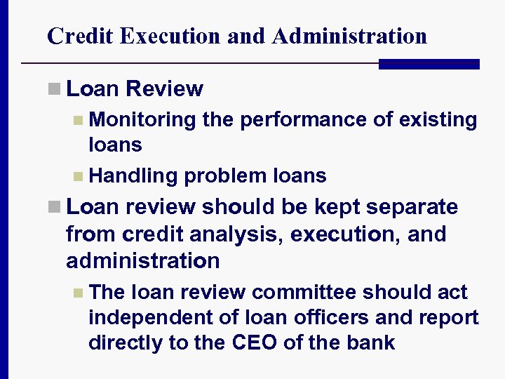 Credit Execution and Administration n Loan Review n Monitoring the performance of existing loans