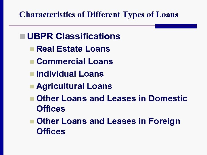 Characteristics of Different Types of Loans n UBPR Classifications n Real Estate Loans n