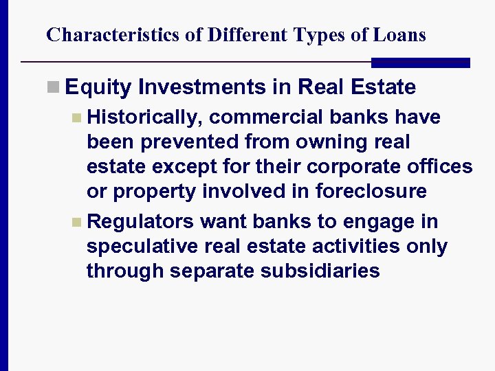 Characteristics of Different Types of Loans n Equity Investments in Real Estate n Historically,