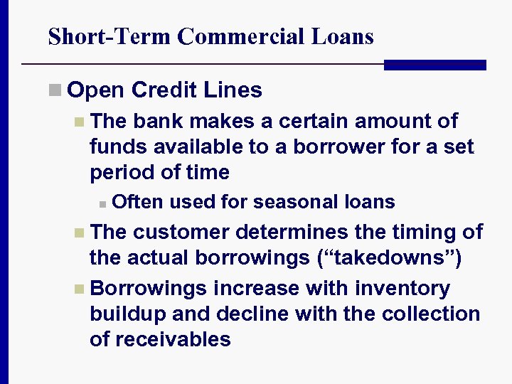 Short-Term Commercial Loans n Open Credit Lines n The bank makes a certain amount