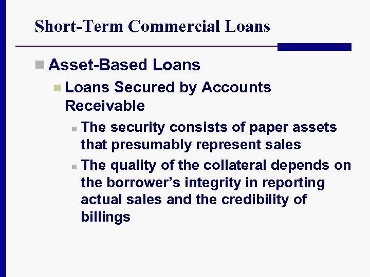 Short-Term Commercial Loans n Asset-Based Loans n Loans Secured by Accounts Receivable n The