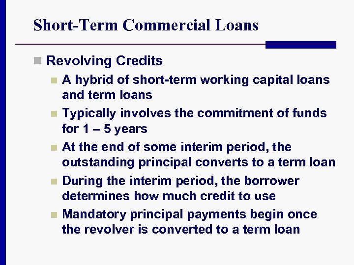Short-Term Commercial Loans n Revolving Credits n A hybrid of short-term working capital loans