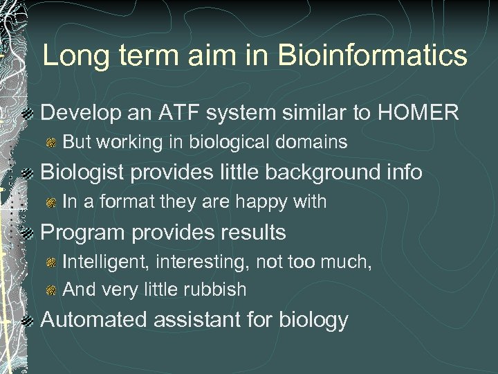 Long term aim in Bioinformatics Develop an ATF system similar to HOMER But working