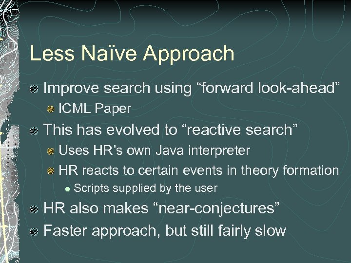 Less Naïve Approach Improve search using “forward look-ahead” ICML Paper This has evolved to
