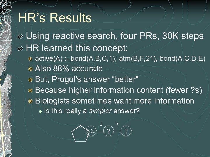 HR’s Results Using reactive search, four PRs, 30 K steps HR learned this concept: