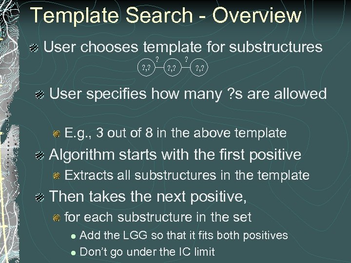 Template Search - Overview User chooses template for substructures ? , ? ? ,
