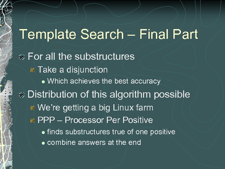 Template Search – Final Part For all the substructures Take a disjunction l Which