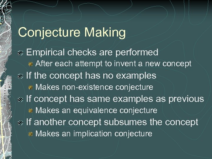 Conjecture Making Empirical checks are performed After each attempt to invent a new concept