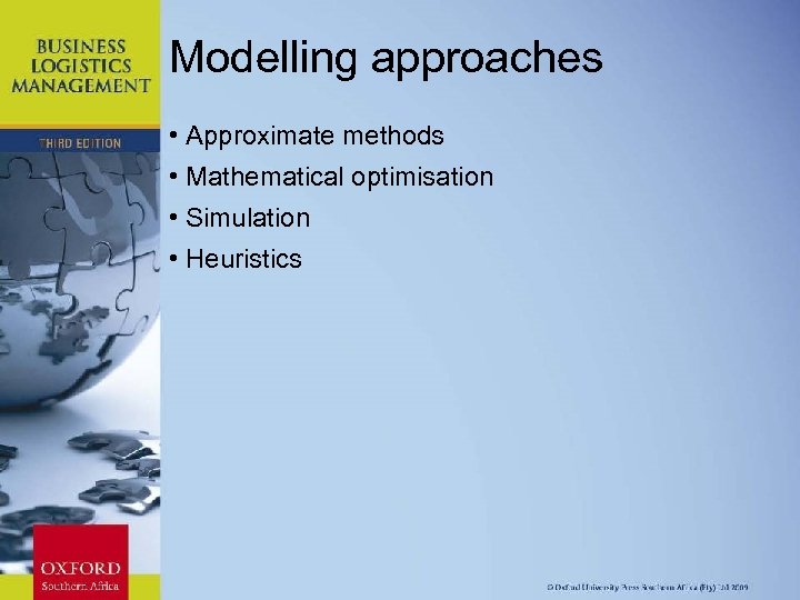 Modelling approaches • Approximate methods • Mathematical optimisation • Simulation • Heuristics Chapter 11: