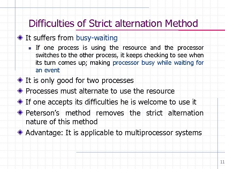 Difficulties of Strict alternation Method It suffers from busy-waiting n If one process is