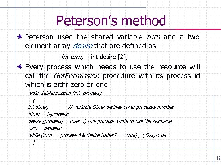 Peterson’s method Peterson used the shared variable turn and a twoelement array desire that