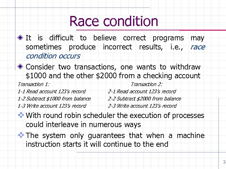 Race condition It is difficult to believe correct programs may sometimes produce incorrect results,