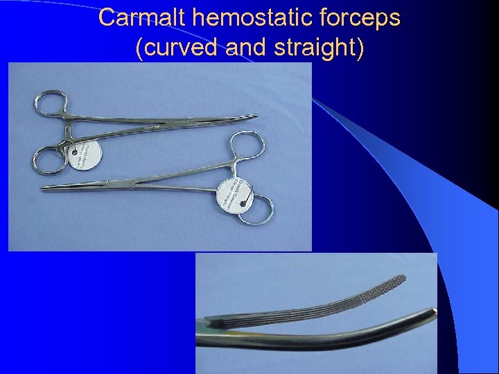 Carmalt hemostatic forceps (curved and straight) 