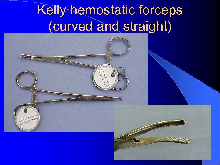 Kelly hemostatic forceps (curved and straight) 