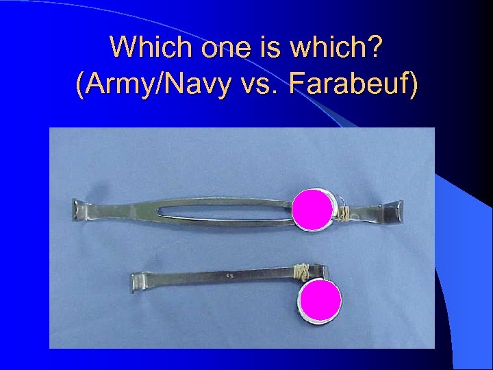 Which one is which? (Army/Navy vs. Farabeuf) 