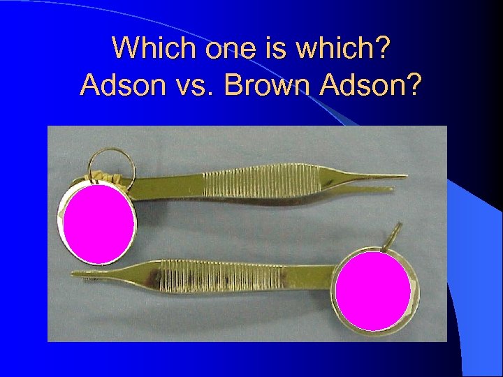 Which one is which? Adson vs. Brown Adson? 