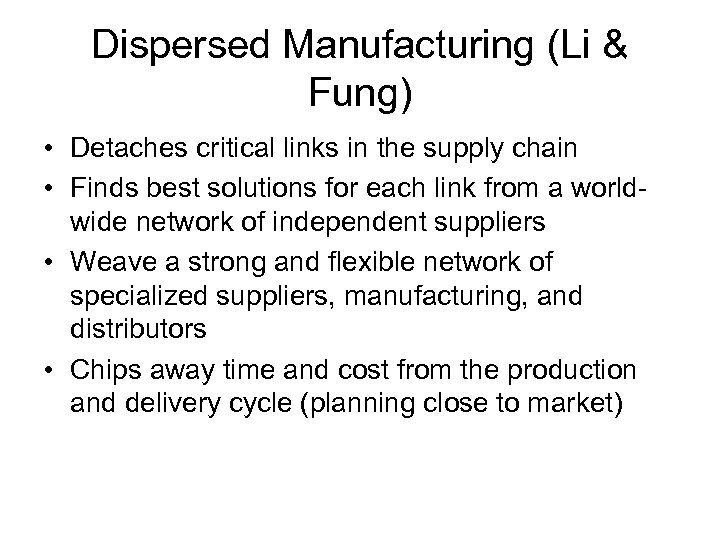 Dispersed Manufacturing (Li & Fung) • Detaches critical links in the supply chain •