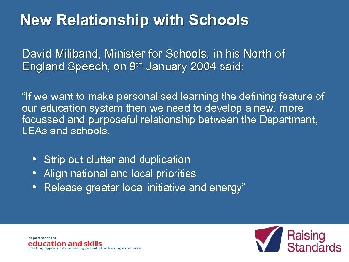 New Relationship with Schools David Miliband, Minister for Schools, in his North of England