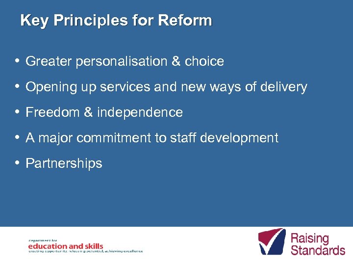 Key Principles for Reform • Greater personalisation & choice • Opening up services and