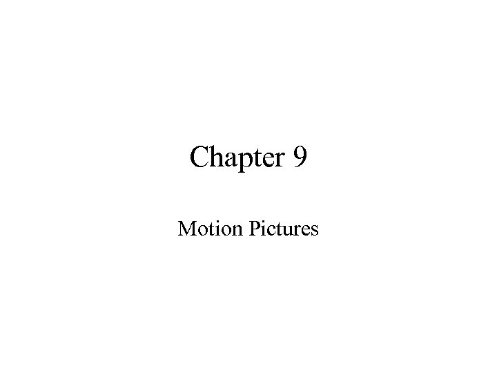 Chapter 9 Motion Pictures 