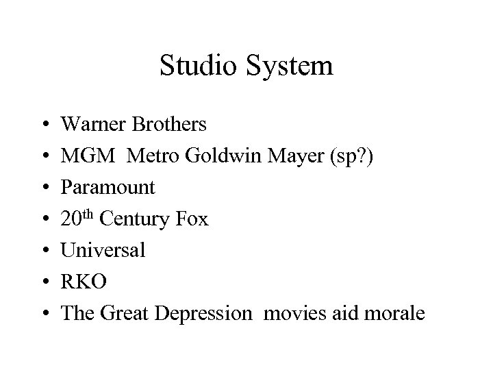 Studio System • • Warner Brothers MGM Metro Goldwin Mayer (sp? ) Paramount 20