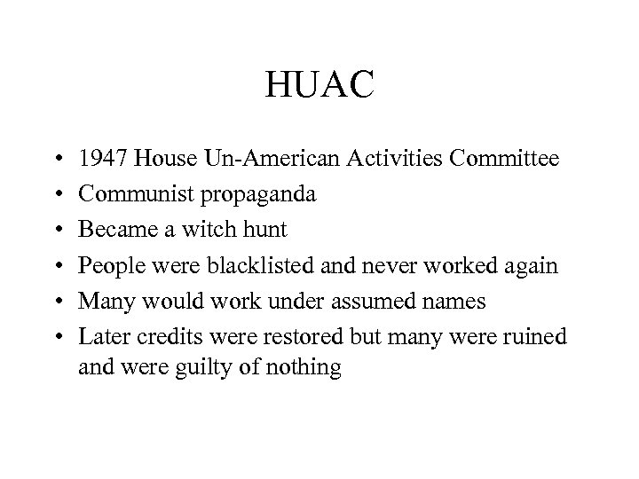 HUAC • • • 1947 House Un-American Activities Committee Communist propaganda Became a witch
