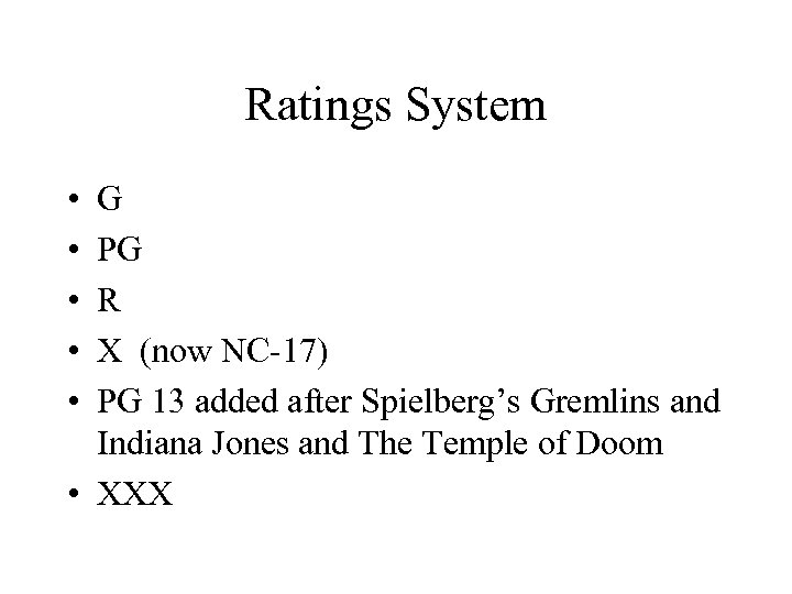 Ratings System • • • G PG R X (now NC-17) PG 13 added