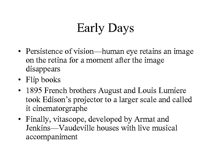 Early Days • Persistence of vision—human eye retains an image on the retina for