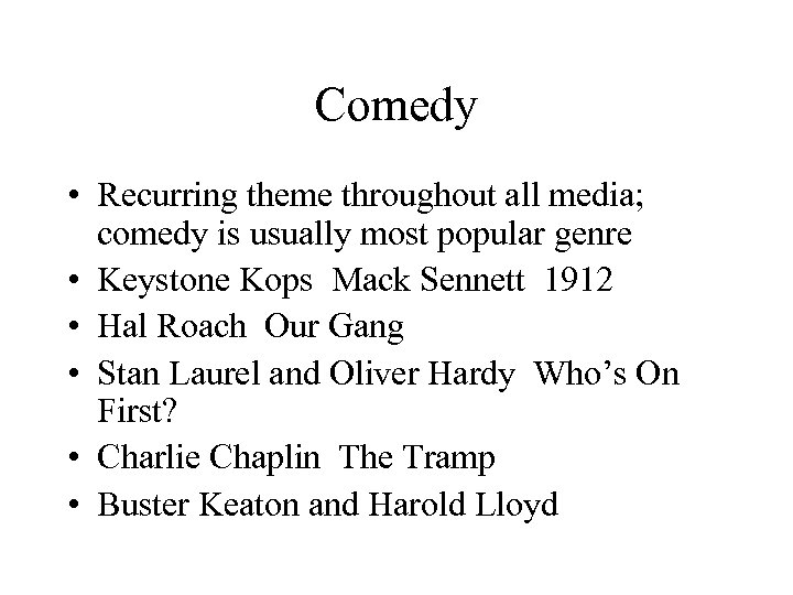 Comedy • Recurring theme throughout all media; comedy is usually most popular genre •