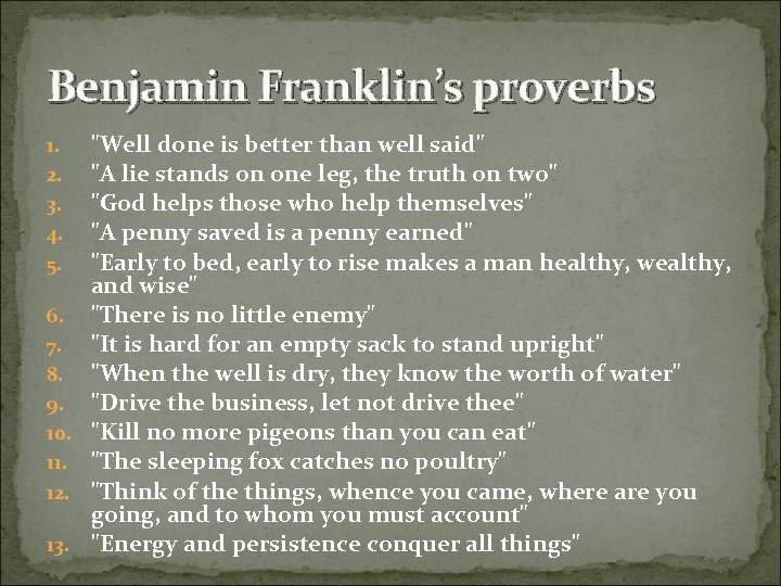 Benjamin Franklin’s proverbs 1. 2. 3. 4. 5. 6. 7. 8. 9. 10. 11.