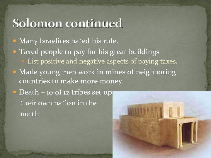 Solomon continued Many Israelites hated his rule. Taxed people to pay for his great