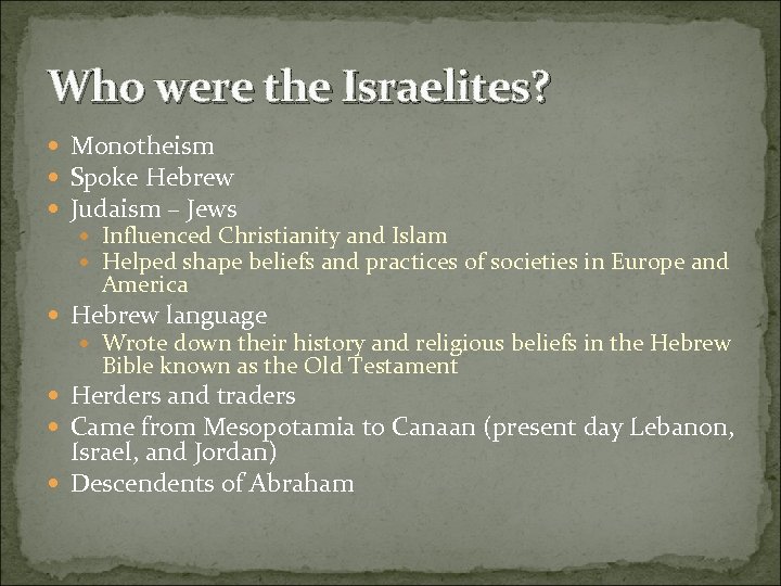 Who were the Israelites? Monotheism Spoke Hebrew Judaism – Jews Influenced Christianity and Islam