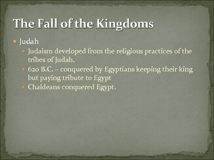 The Fall of the Kingdoms Judah Judaism developed from the religious practices of the